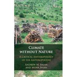 Climate without Nature: A Critical Anthropology of the Anthropocene