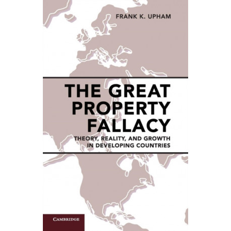 The Great Property Fallacy: Theory, Reality, and Growth in Developing Countries