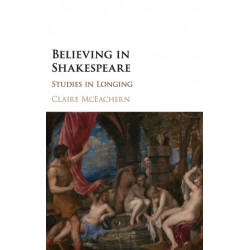 Believing in Shakespeare: Studies in Longing