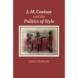 J. M. Coetzee and the Politics of Style