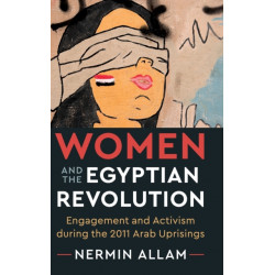 Women and the Egyptian Revolution: Engagement and Activism during the 2011 Arab Uprisings