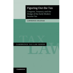 Figuring Out the Tax: Congress, Treasury, and the Design of the Early Modern Income Tax