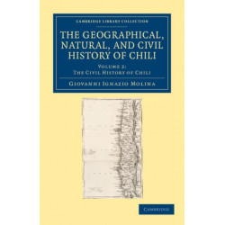 The Geographical, Natural, and Civil History of Chili