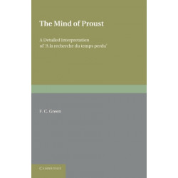 The Mind of Proust: A Detailed Interpretation of ‘A la recherche du temps perdu'