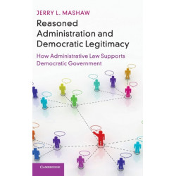 Reasoned Administration and Democratic Legitimacy: How Administrative Law Supports Democratic Government