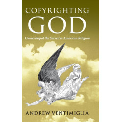 Copyrighting God: Ownership of the Sacred in American Religion