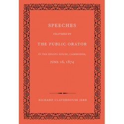 Speeches Delivered by the Public Orator in the Senate House, Cambridge, June 16, 1874: On the Occasion of Admitting Several Distinguished Persons to Honorary Degrees