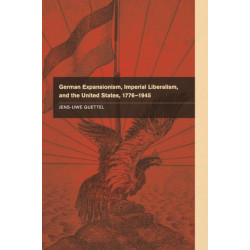 German Expansionism, Imperial Liberalism and the United States, 1776–1945
