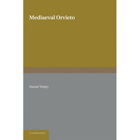 Mediaeval Orvieto: The Political History of an Italian City-State 1157–1334