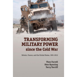 Transforming Military Power since the Cold War: Britain, France, and the United States, 1991–2012