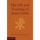 The Life and Teaching of Jesus Christ