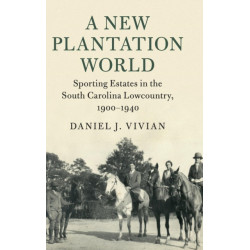 A New Plantation World: Sporting Estates in the South Carolina Lowcountry, 1900–1940