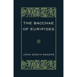 The Bacchae of Euripides: With Critical and Explanatory Notes and with Numerous Illustrations from Works of Ancient Art