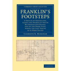 Franklin's Footsteps: A Sketch of Greenland, along the Shores of which his Expedition Passed, and of the Parry Isles, Where the Last Traces of it Were Found