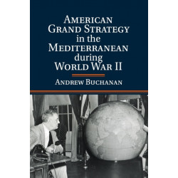 American Grand Strategy in the Mediterranean during World War II
