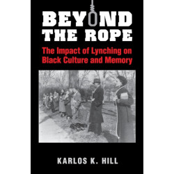 Beyond the Rope: The Impact of Lynching on Black Culture and Memory