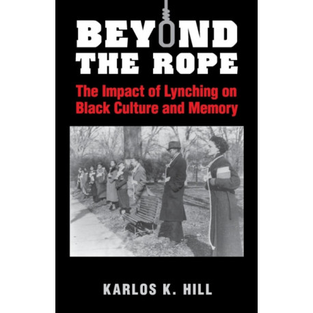 Beyond the Rope: The Impact of Lynching on Black Culture and Memory