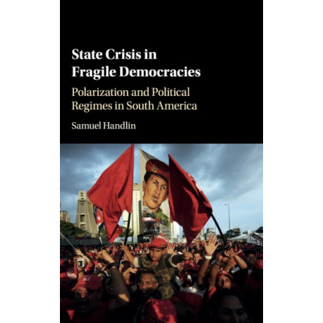State Crisis in Fragile Democracies: Polarization and Political Regimes in South America