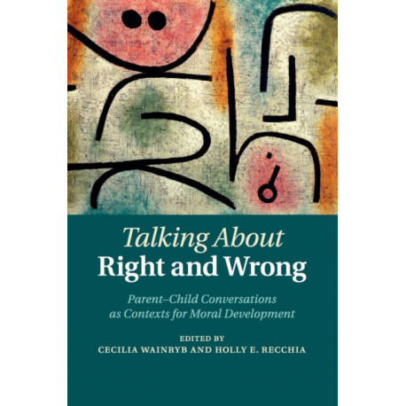 Talking about Right and Wrong: Parent-Child Conversations as Contexts for Moral Development