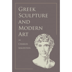 Greek Sculpture and Modern Art: Two Lectures Delivered to the Students of the Royal Academy of London