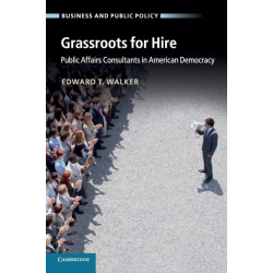 Grassroots for Hire: Public Affairs Consultants in American Democracy