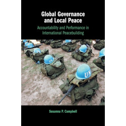 Global Governance and Local Peace: Accountability and Performance in International Peacebuilding