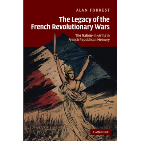 The Legacy of the French Revolutionary Wars: The Nation-in-Arms in French Republican Memory