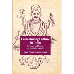 Caricaturing Culture in India: Cartoons and History in the Modern World