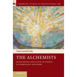 The Alchemists: Questioning our Faith in Courts as Democracy-Builders