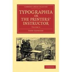 Typographia, or The Printers' Instructor: Including an Account of the Origin of Printing, with Biographical Notices of the Printers of England, from Caxton to the Close of the Sixteenth Century