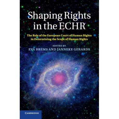 Shaping Rights in the ECHR: The Role of the European Court of Human Rights in Determining the Scope of Human Rights