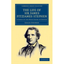 The Life of Sir James Fitzjames Stephen: A Judge of the High Court of Justice