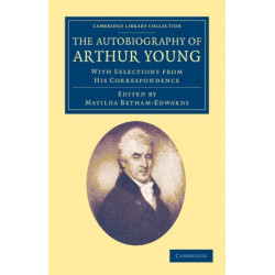 The Autobiography of Arthur Young: With Selections from his Correspondence