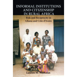 Informal Institutions and Citizenship in Rural Africa: Risk and Reciprocity in Ghana and Cote d'Ivoire