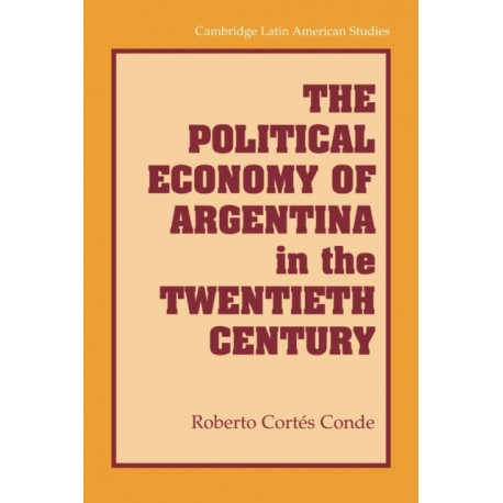 The Political Economy of Argentina in the Twentieth Century