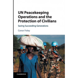 UN Peacekeeping Operations and the Protection of Civilians: Saving Succeeding Generations