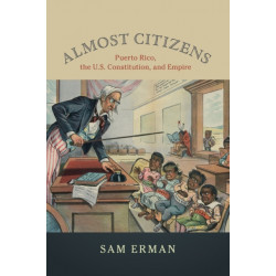 Almost Citizens: Puerto Rico, the U.S. Constitution, and Empire