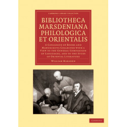 Bibliotheca marsdeniana philologica et orientalis: A Catalogue of Books and Manuscripts Collected with a View to the General Comparison of Languages, and to the Study of Oriental Literature