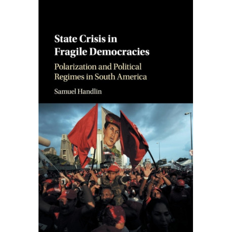 State Crisis in Fragile Democracies: Polarization and Political Regimes in South America