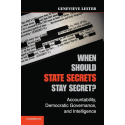 When Should State Secrets Stay Secret?: Accountability, Democratic Governance, and Intelligence