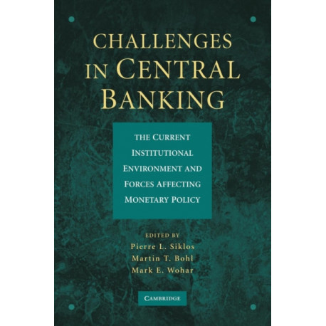 Challenges in Central Banking: The Current Institutional Environment and Forces Affecting Monetary Policy