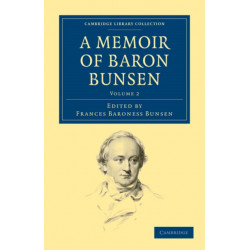 A Memoir of Baron Bunsen: Volume 2