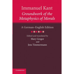 Immanuel Kant: Groundwork of the Metaphysics of Morals: A German–English edition