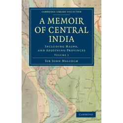 A Memoir of Central India: Including Malwa, and Adjoining Provinces