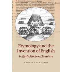 Etymology and the Invention of English in Early Modern Literature
