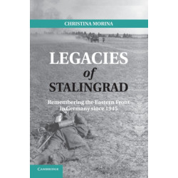 Legacies of Stalingrad: Remembering the Eastern Front in Germany since 1945