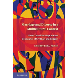 Marriage and Divorce in a Multi-Cultural Context: Multi-Tiered Marriage and the Boundaries of Civil Law and Religion