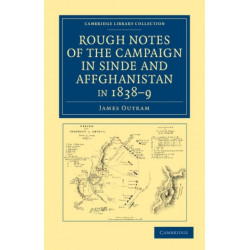 Rough Notes of the Campaign in Sinde and Affghanistan, in 1838–9: Being Extracts from a Personal Journal Kept While on the Staff of the Army of the Indus