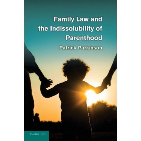 Family Law and the Indissolubility of Parenthood