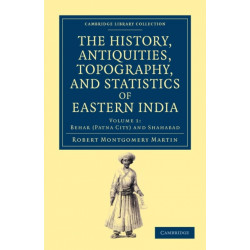 The History, Antiquities, Topography, and Statistics of Eastern India: In Relation to their Geology, Mineralogy, Botany, Agriculture, Commerce, Manufactures, Fine Arts, Population, Religion, Education, Statistics, etc.